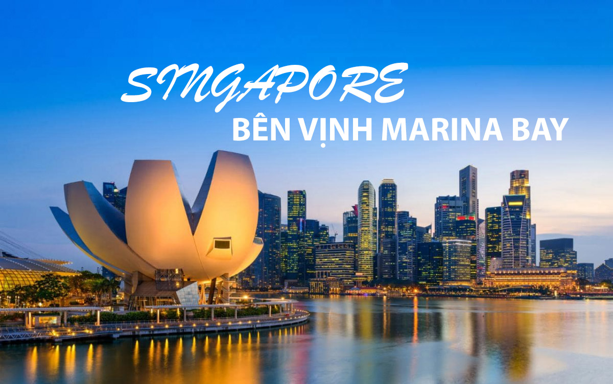 VỊNH MARINA BAY – BIỂU TƯỢNG CHO SỰ PHÁT TRIỂN VƯỢT TRỘI CỦA SINGAPORE
