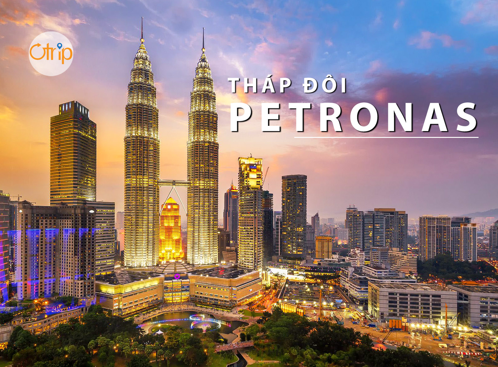 THÁP ĐÔI PETRONAS – BIỂU TƯỢNG VÀ NIỀM TỰ HÀO CỦA MALAYSIA
