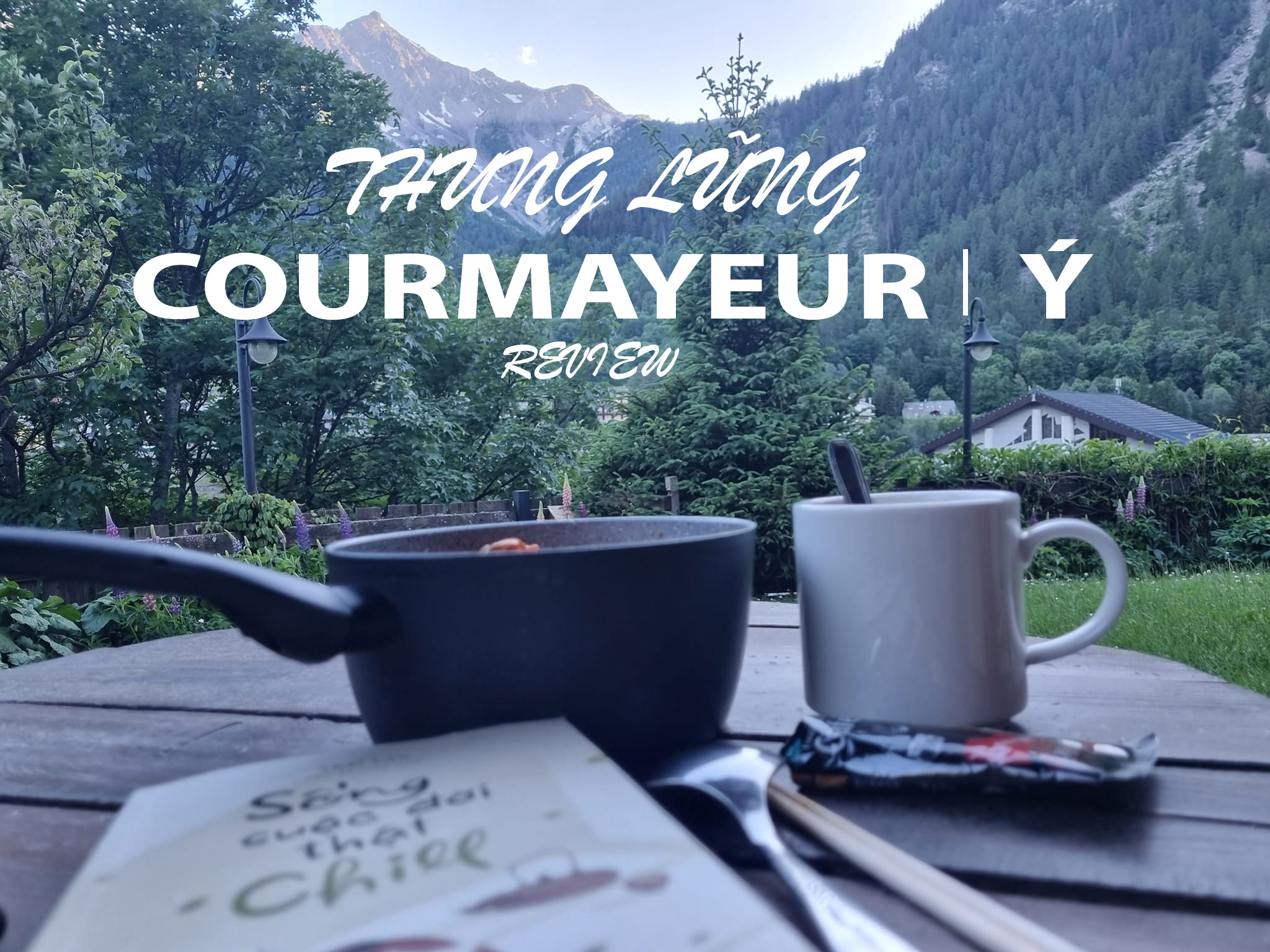 [ REVIEW ] Thung Lũng COURMAYEUR | Ý
