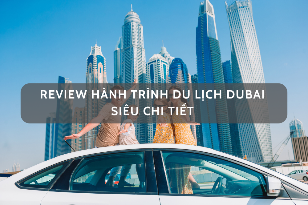 [REVIEW] DU LỊCH DUBAI NGÀY LỄ TIẾT KIỆM