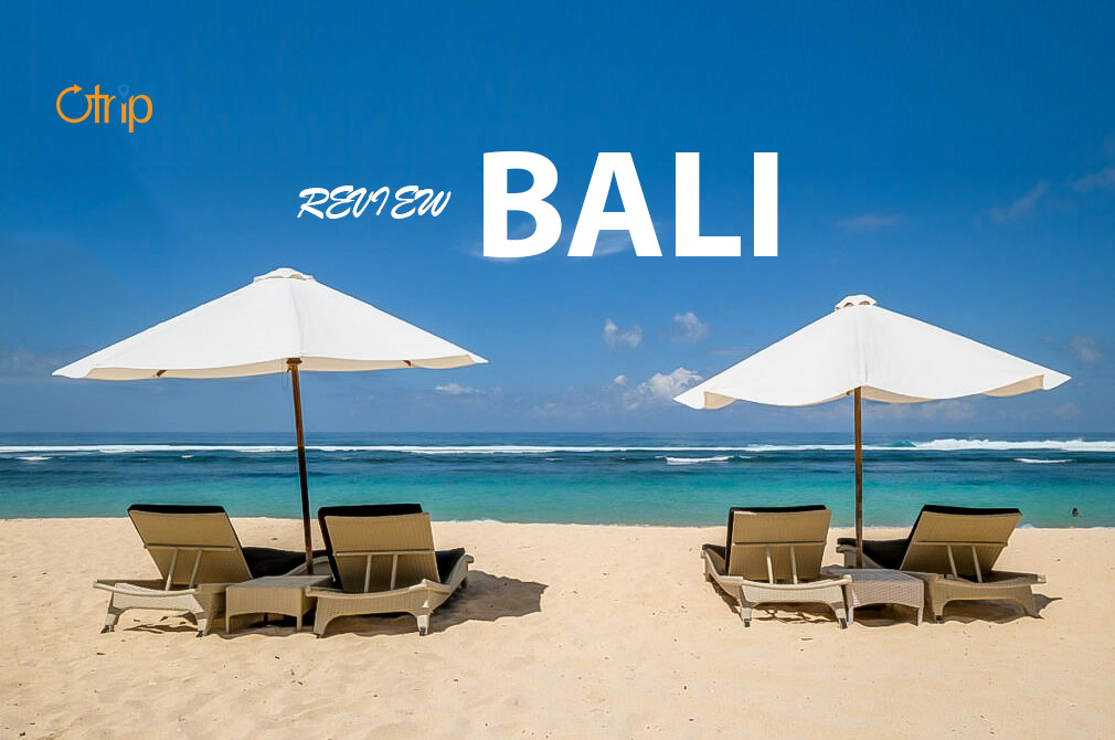 BALI – VÙNG ĐẤT CỦA NHỮNG TÍN ĐỒ DU LỊCH NỬA MÙA, VỪA KHÁM PHÁ VỪA NGHỈ DƯỠNG