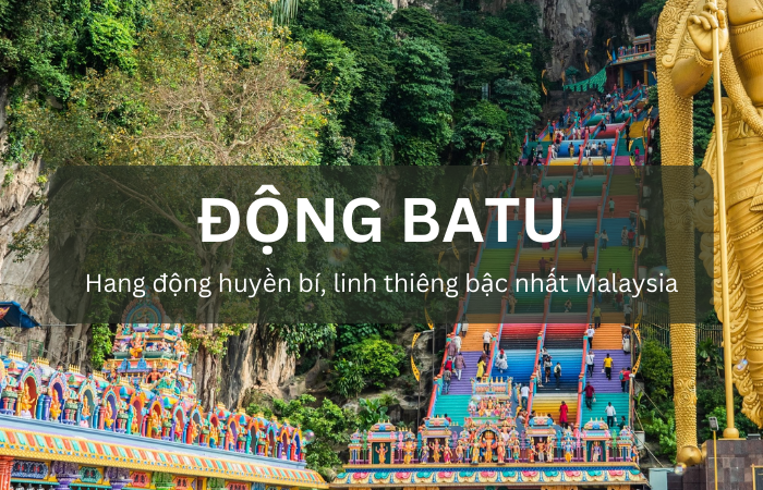 KHÁM PHÁ ĐỘNG BATU HUYỀN BÍ, LINH THIÊNG BẬC NHẤT MALAYSIA