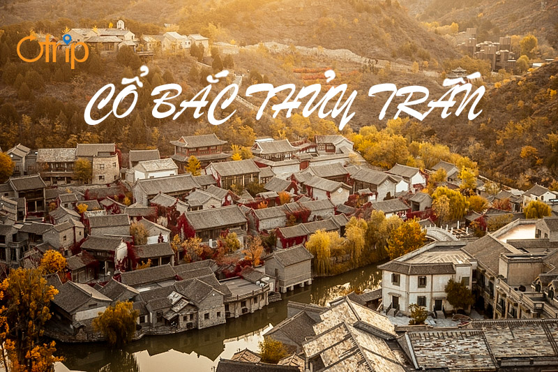 THỦY BẮC CỔ TRẤN “THỊ TRẤN CỔ GÂY THƯƠNG NHỚ BỞI VẺ ĐẸP ĐẾN NAO LÒNG”