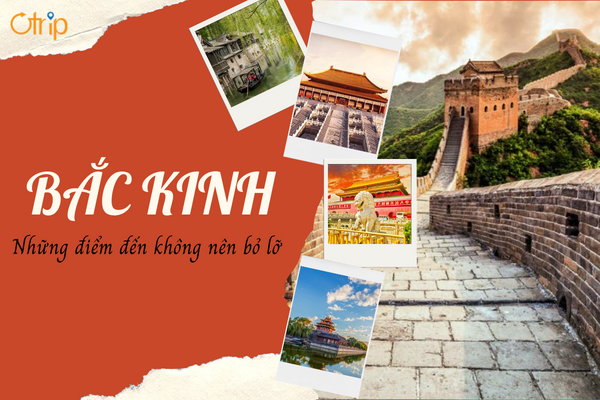 DU LỊCH BẮC KINH: NHỮNG ĐIỂM ĐẾN KHÔNG NÊN BỎ LỠ