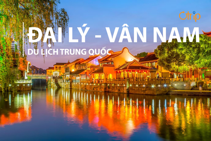 ĐẠI LÝ – VÂN NAM: ĐỊA ĐIỂM KHÔNG THỂ BỎ QUA KHI DU LỊCH TRUNG QUỐC