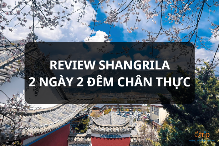 REVIEW 2 NGÀY 2 ĐÊM TẠI SHANGRI LA SIÊU CHÂN THỰC