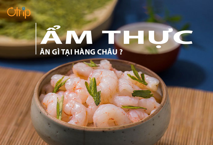 TOP 5 MÓN ĂN BẠN NHẤT ĐỊNH PHẢI THỬ KHI DU LỊCH HÀNG CHÂU