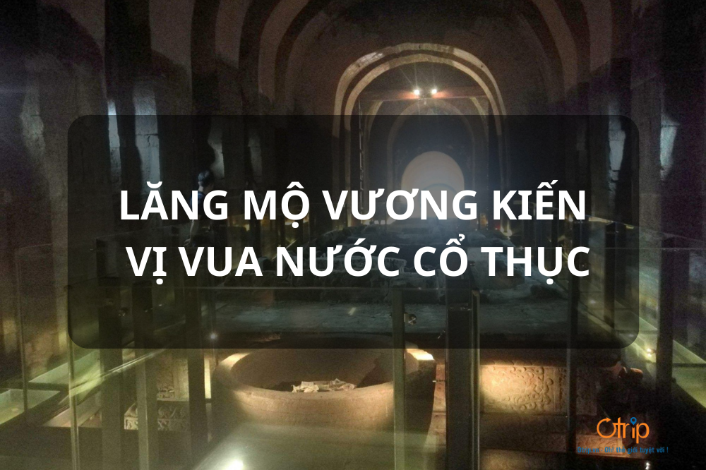 LĂNG MỘ VƯƠNG KIẾN, VỊ VUA NƯỚC CỔ THỤC