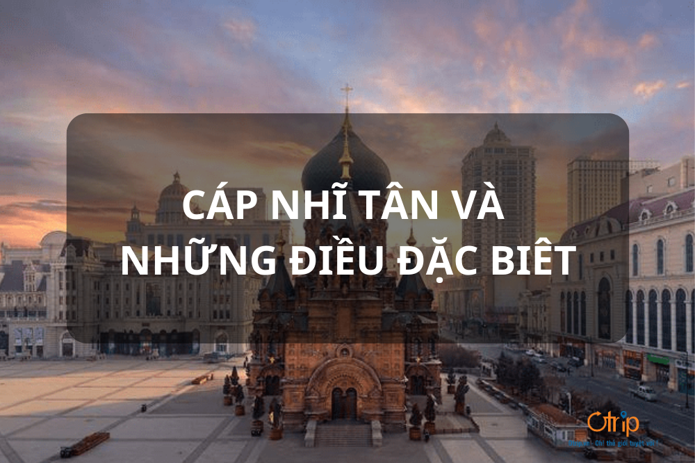 CÁP NHĨ TÂN VÀ NHỮNG ĐIỀU ĐẶC BIÊT