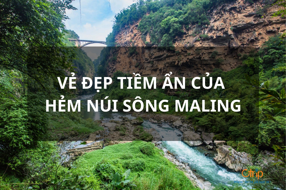 DU LỊCH VÀ KHÁM PHÁ VẺ ĐẸP TIỀM ẨN CỦA HẺM NÚI SÔNG MALING
