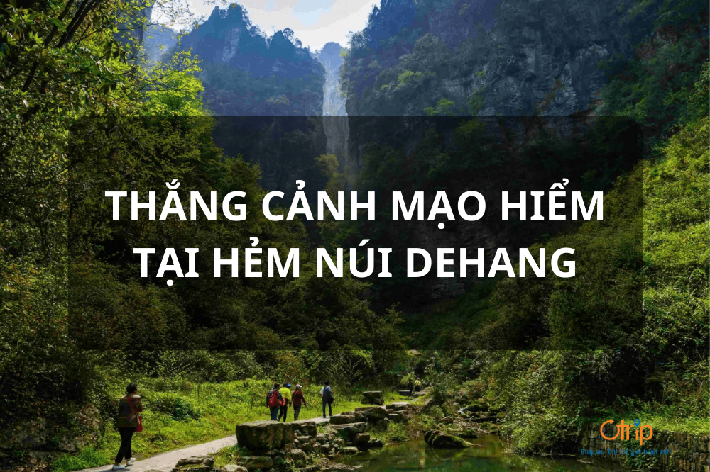 THẮNG CẢNH MẠO HIỂM TẠI HẺM NÚI DEHANG