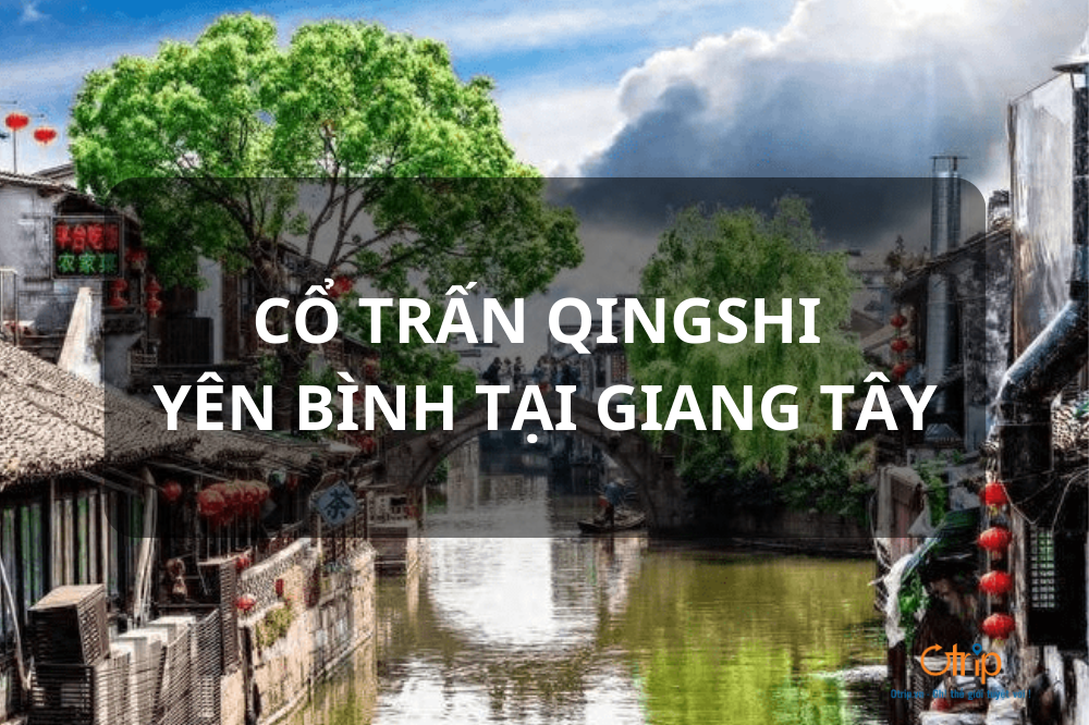 KHÁM PHÁ PHỐ CỔ QINGSHI YÊN BÌNH TẠI GIANG TÂY