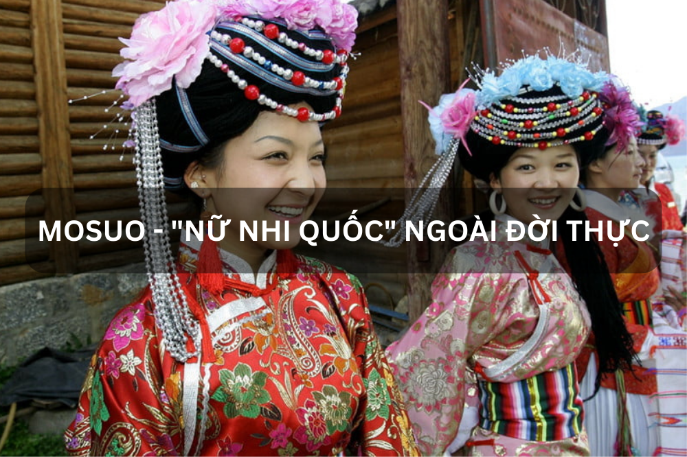 MOSUO – “NỮ NHI QUỐC” NGOÀI ĐỜI THỰC