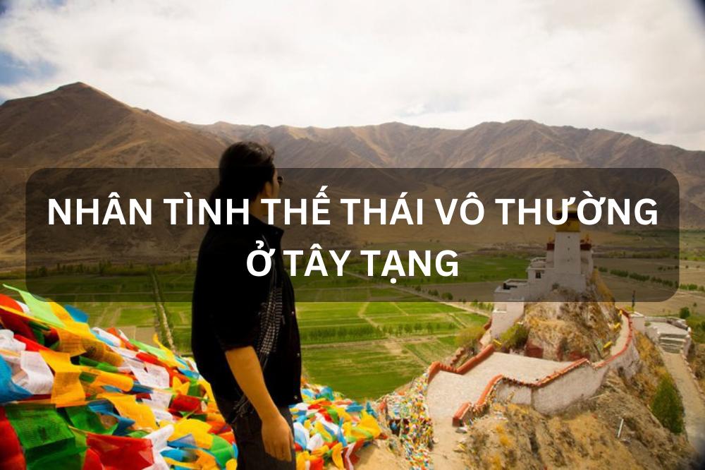 Nhân tình thế thái vô thường khi đi du lịch Tây Tạng