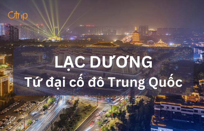 LẠC DƯƠNG – TỨ ĐẠI CỐ ĐÔ TRUNG QUỐC
