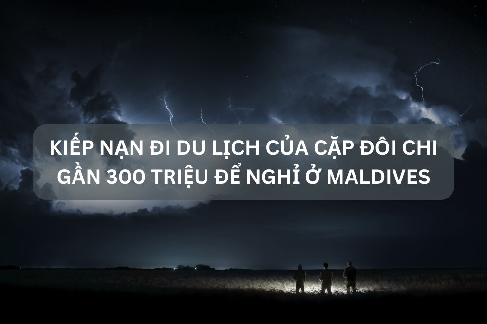 Kiếp nạn đi du lịch của cặp đôi chi gần 300 triệu để nghỉ ở Maldives