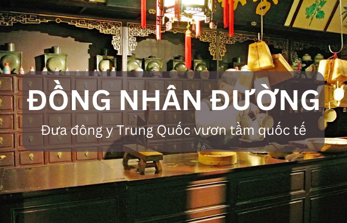 Đồng Nhân Đường – Đưa đông y Trung Quốc vươn ra quốc tế