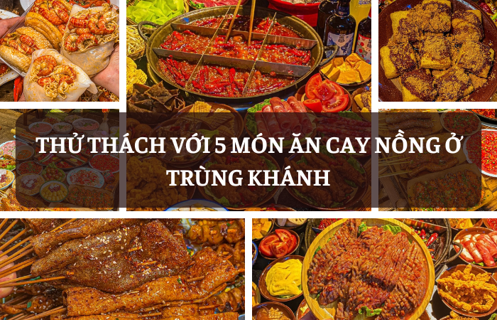 Thử thách với 5 món ăn cay nồng ở Trùng Khánh