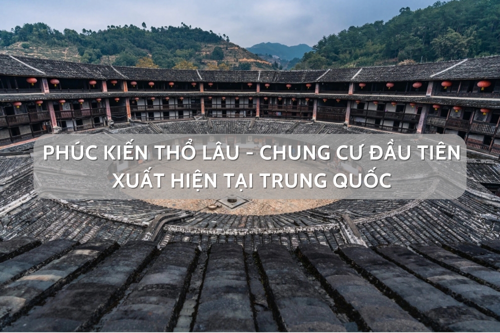 Thổ lâu Phúc Kiến hóa ra là chung cư thời kì đầu tại Trung Quốc
