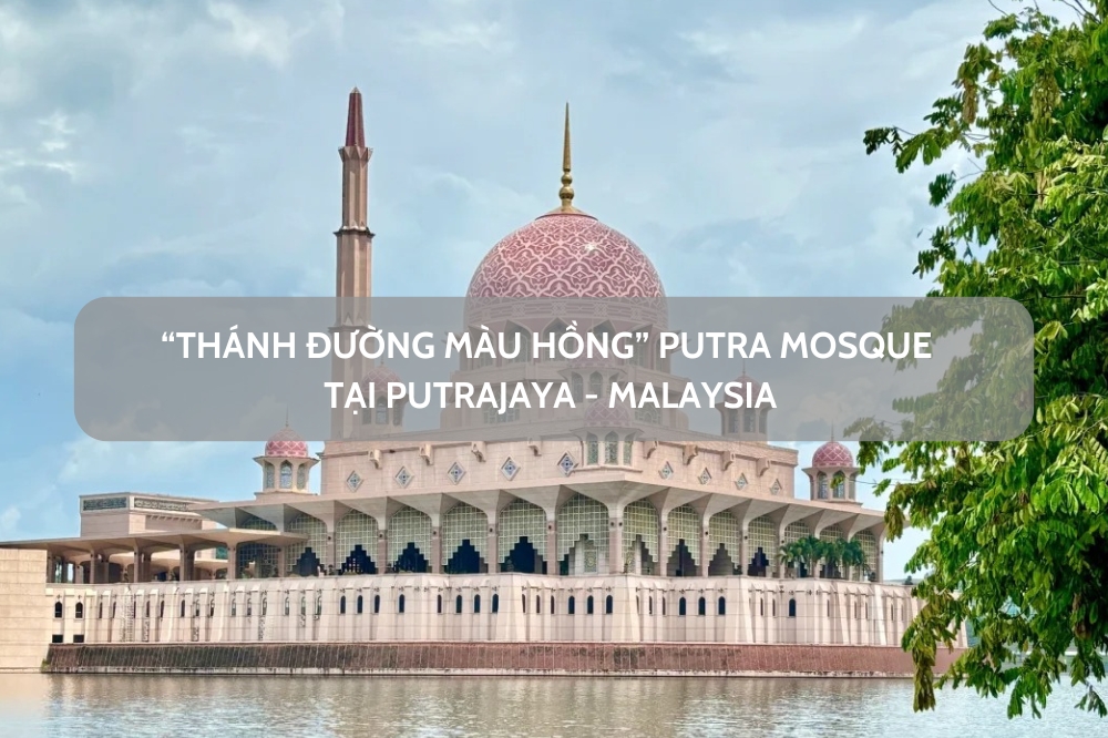 “Thánh đường màu hồng” – đền thờ Putra Mosque tại Malaysia