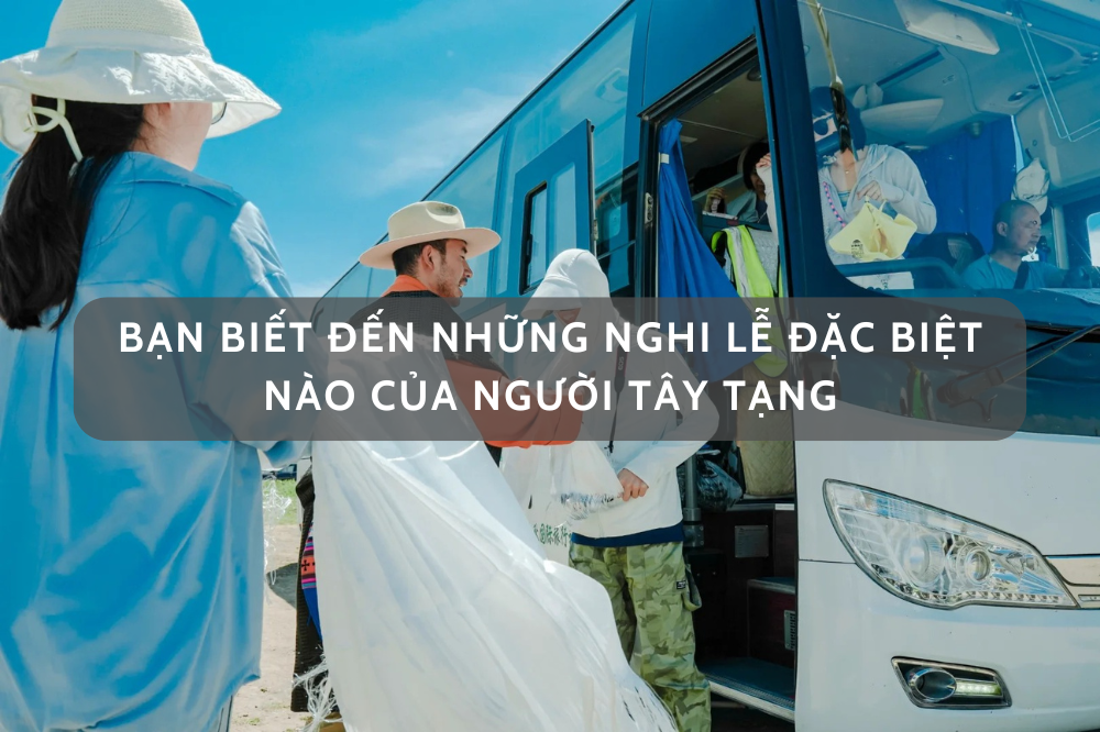 Bạn biết đến những nghi lễ đặc biệt nào của người Tây Tạng