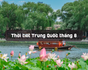 Thời tiết Trung Quốc tháng 8 năm 2024: Mẹo thời tiết & Nên đi đâu?