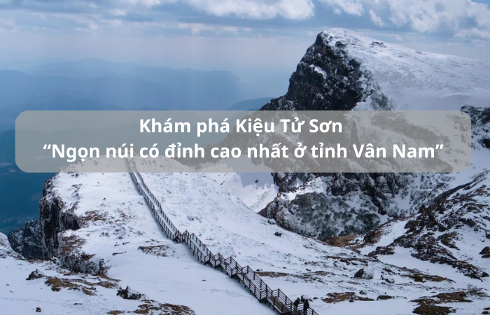 Khám phá Kiệu Tử Sơn “Ngọn núi cao nhất ở tỉnh Vân Nam”