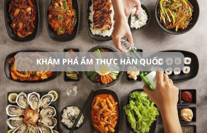 Khám Phá Ẩm Thực Hàn Quốc