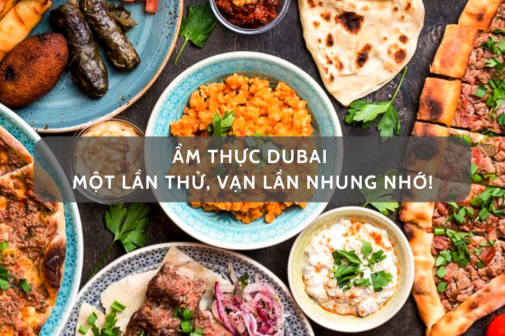 Trải nghiệm bữa tiệc vị giác của nền ẩm thực Trung Đông tại Dubai