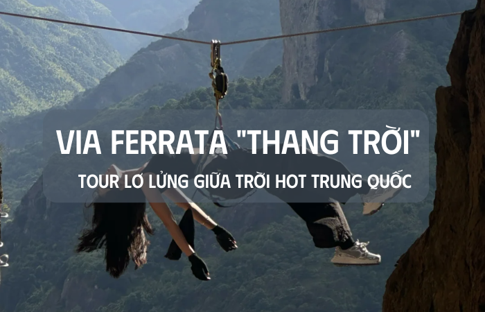 VIA FERRATA “THANG TRỜI”- TOUR LƠ LỬNG GIỮA TRỜI HOT Ở TRUNG QUỐC