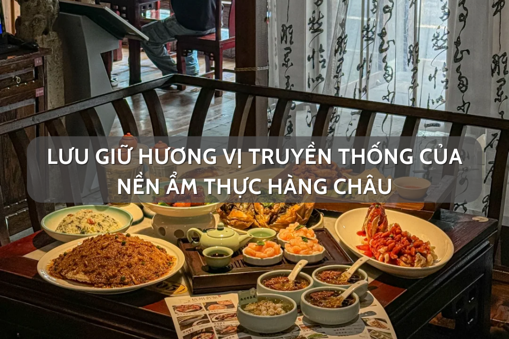 Lưu giữ hương vị truyền thống của nền ẩm thực Hàng Châu
