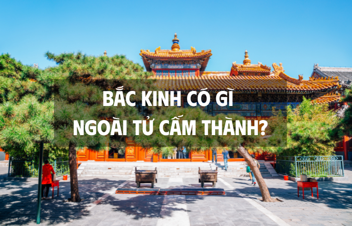 Bắc Kinh Có Gì Ngoài Tử Cấm Thành?