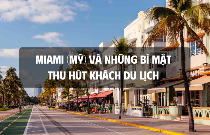 Miami (Mỹ) và những bí mật thu hút khách du lịch