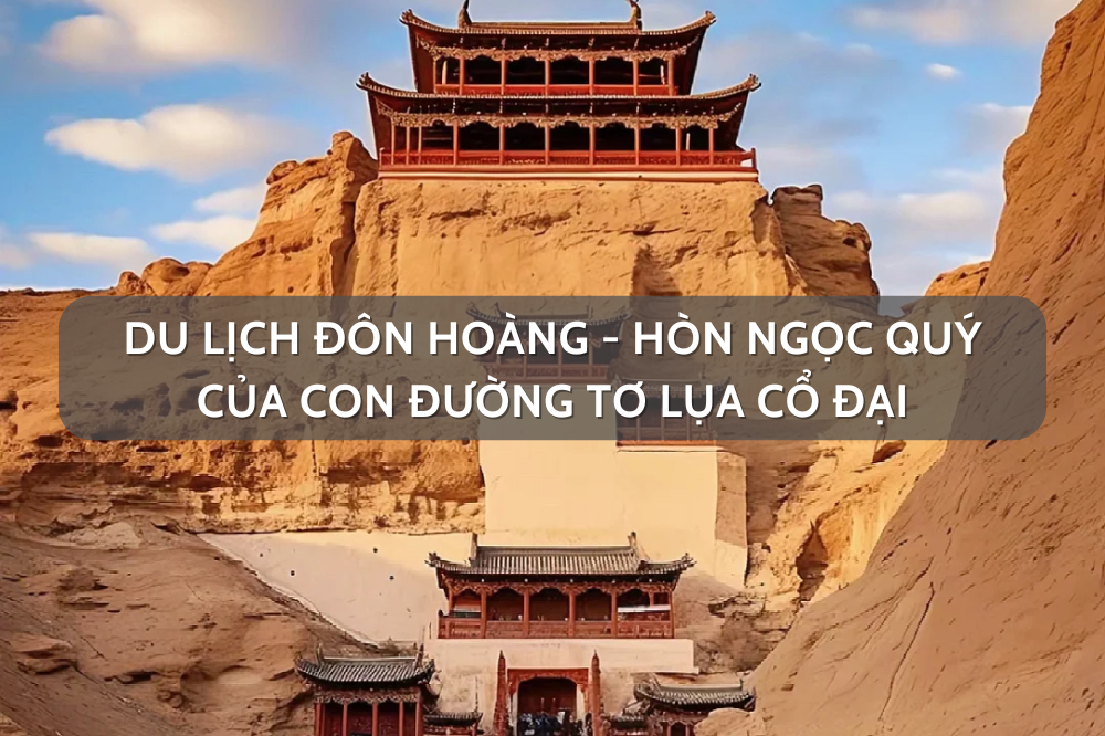 Du lịch Đôn Hoàng – Hòn ngọc của con đường tơ lụa cổ đại