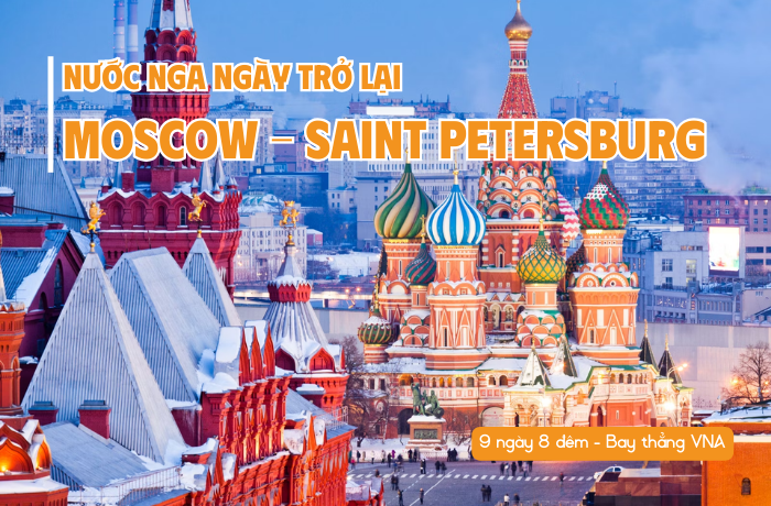 NƯỚC NGA NGÀY TRỞ LẠI: TOUR DU LỊCH MOSCOW– SAINT PETERSBURG