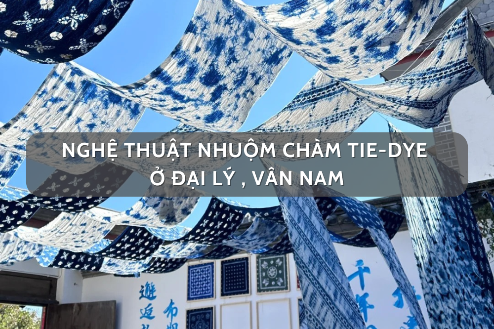 Nghệ thuật trong gió – Trải nghiệm nhuộm chàm tie-dye của người dân tộc Bạch ở Đại Lý