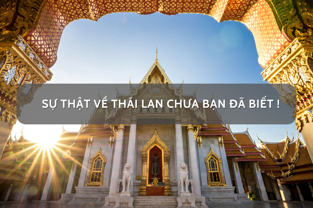 Sự thật về Thái Lan chưa bạn đã biết
