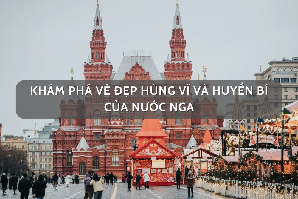 Khám Phá Vẻ Đẹp Hùng Vĩ và Huyền Bí của nước Nga