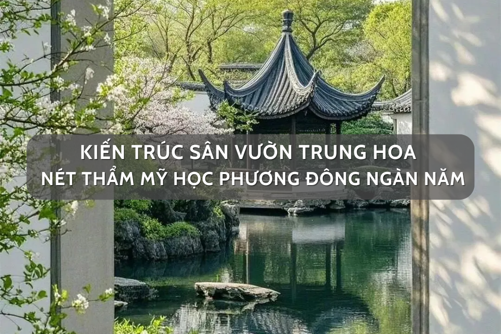 Kiến trúc sân vườn Trung Hoa – nét thẩm mỹ học phương Đông ngàn năm