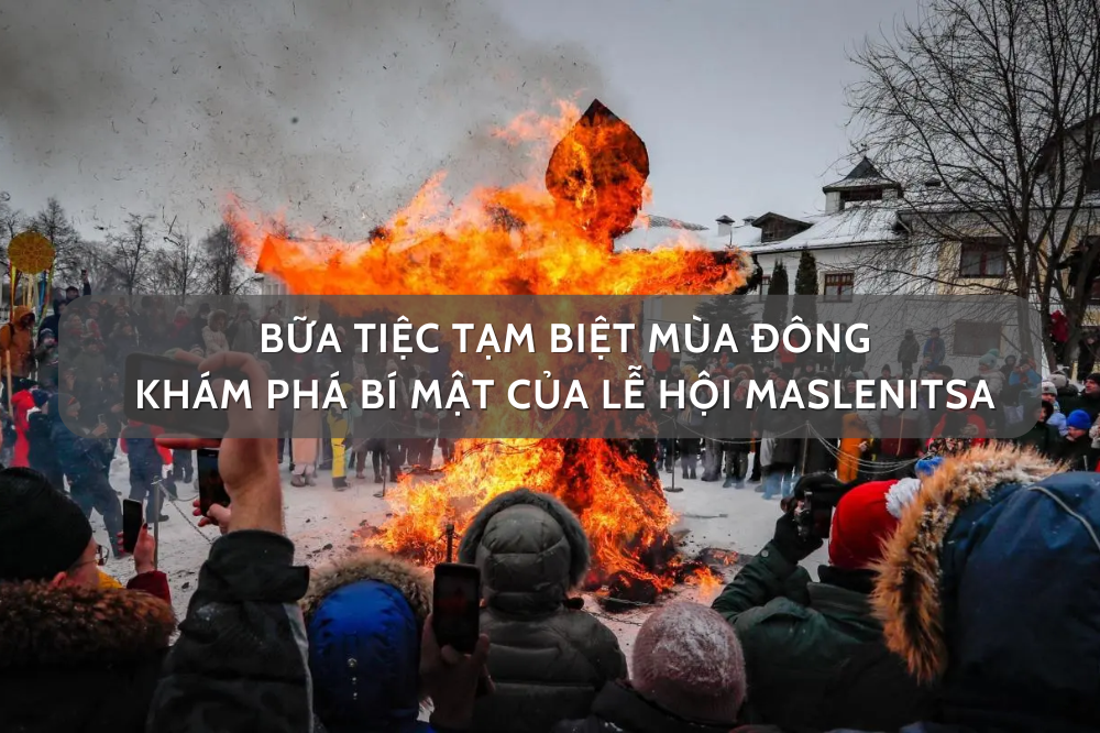 Bữa tiệc tạm biệt mùa đông: Khám phá bí mật của lễ hội Maslenitsa