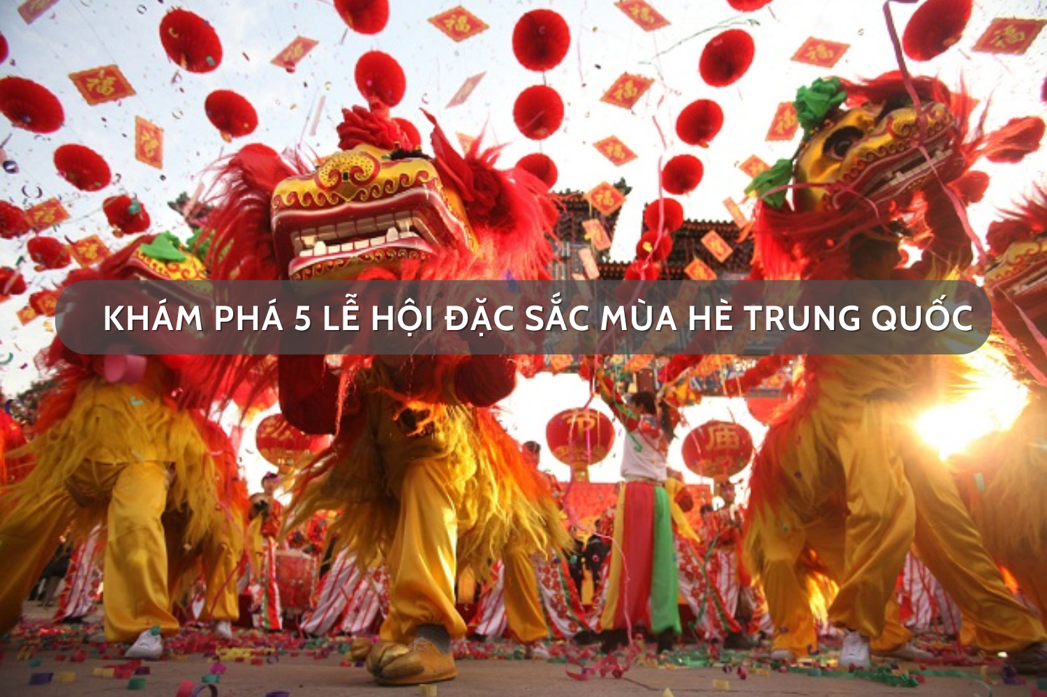 Khám phá 5 lễ hội đặc sắc mùa hè Trung Quốc
