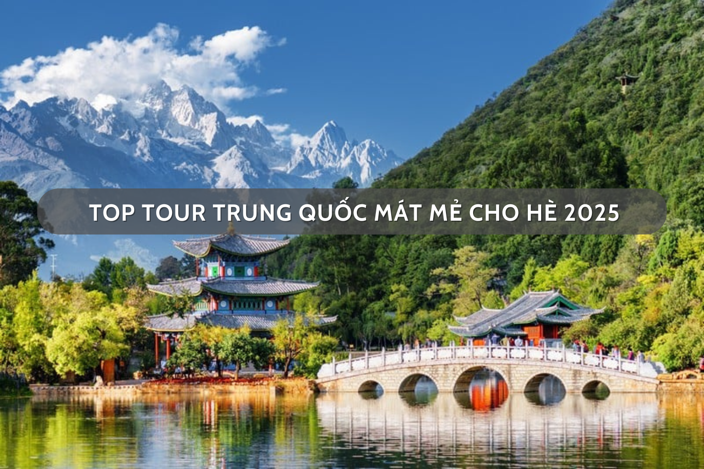 Top tour Trung Quốc mát mẻ cho hè 2025