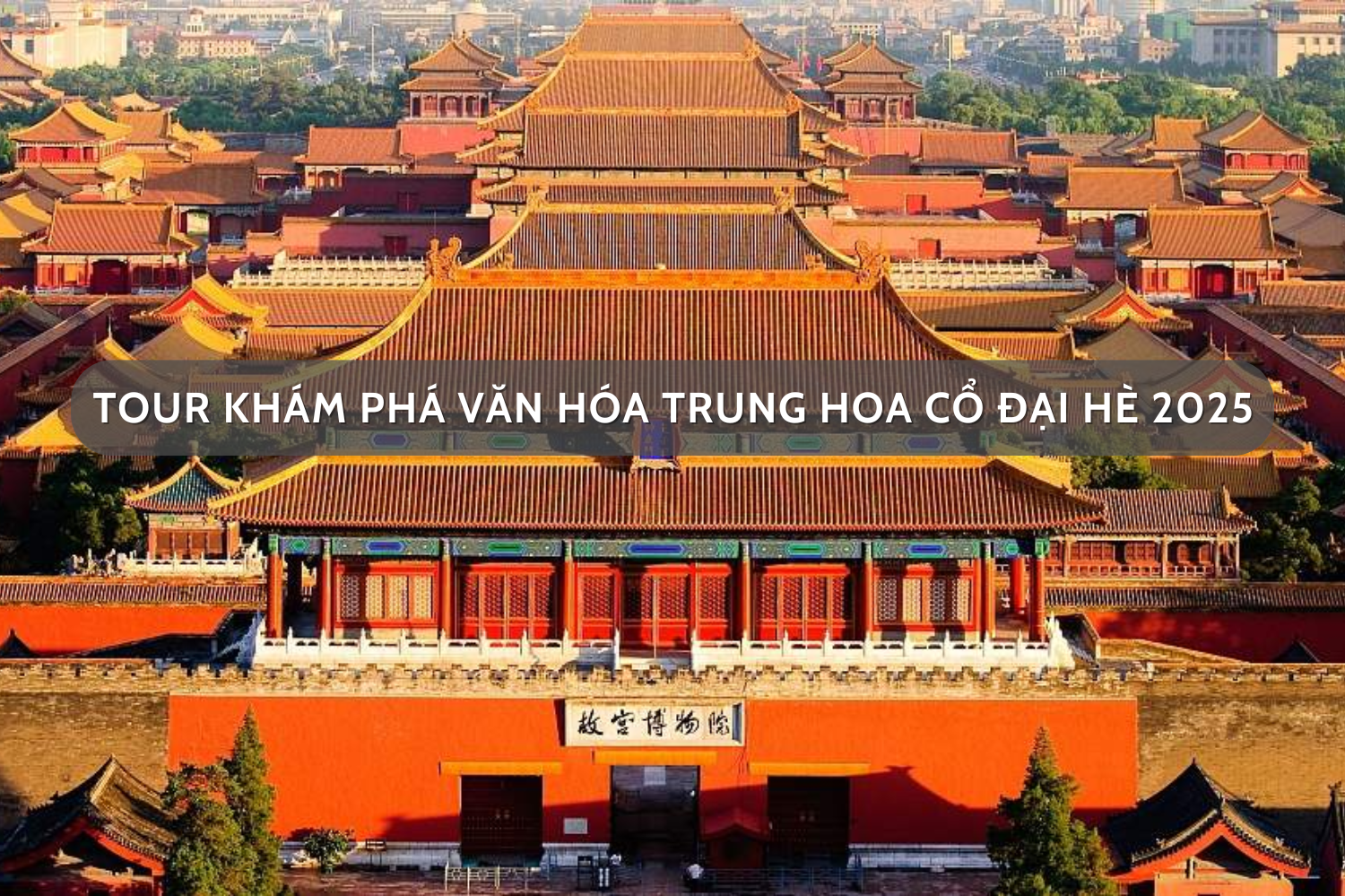 Tour khám phá văn hóa Trung Hoa cổ đại hè 2025
